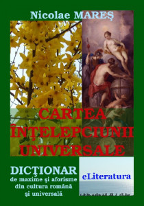 Cartea înţelepciunii universale : dicţionar de maxime şi aforisme din cultura română şi universală