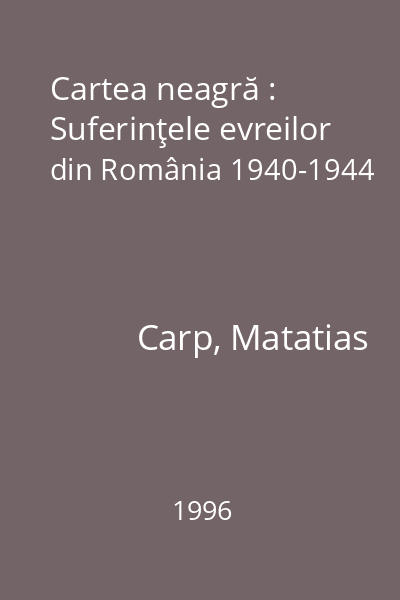 Cartea neagră : Suferinţele evreilor din România 1940-1944