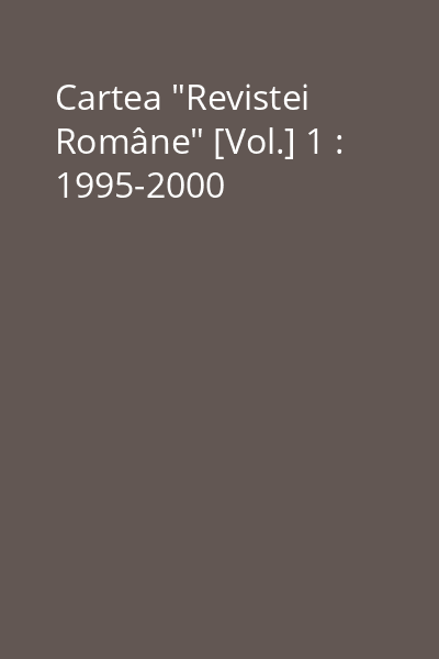 Cartea "Revistei Române" [Vol.] 1 : 1995-2000