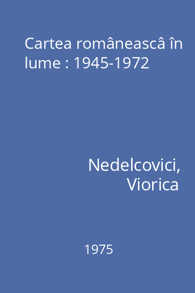 Cartea româneascâ în lume : 1945-1972