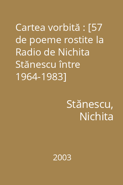 Cartea vorbită : [57 de poeme rostite la Radio de Nichita Stănescu între 1964-1983] [audiobook]