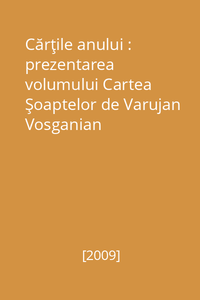 Cărţile anului : prezentarea volumului Cartea Şoaptelor de Varujan Vosganian