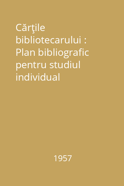 Cărţile bibliotecarului : Plan bibliografic pentru studiul individual