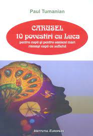 Carusel : 10 povestiri cu Luca (pentru copii și pentru oameni mari rămași copii cu sufletul)
