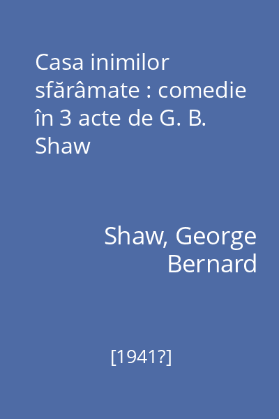 Casa inimilor sfărâmate : comedie în 3 acte de G. B. Shaw