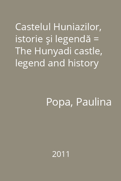 Castelul Huniazilor, istorie şi legendă = The Hunyadi castle, legend and history