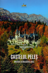 Castelul Peleș : muzeul și colecțiile sale