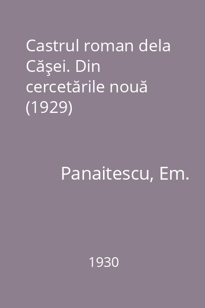 Castrul roman dela Căşei. Din cercetările nouă (1929)