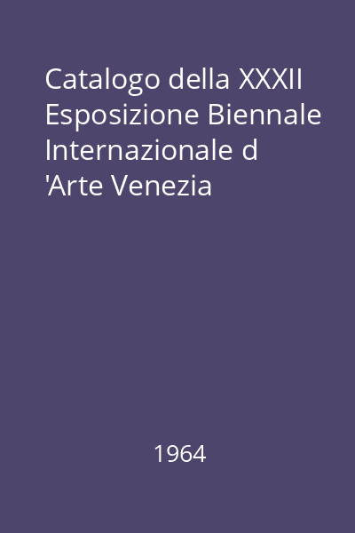 Catalogo della XXXII Esposizione Biennale Internazionale d 'Arte Venezia
