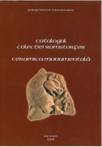 Catalogul colecţiei Romstorfer : ceramica monumentală