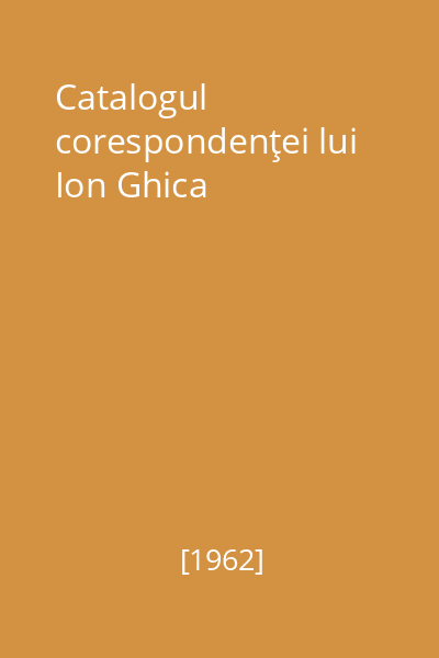 Catalogul corespondenţei lui Ion Ghica