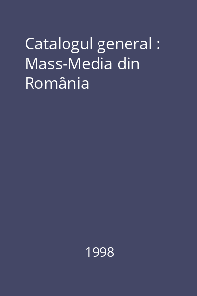 Catalogul general : Mass-Media din România