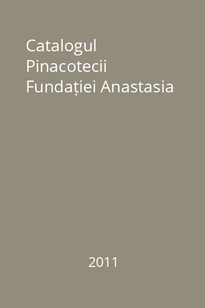 Catalogul Pinacotecii Fundației Anastasia