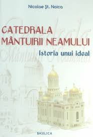 Catedrala Mântuirii Neamului : istoria unui ideal