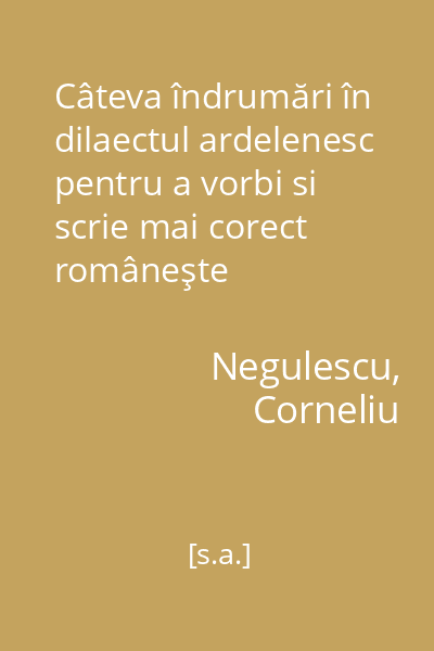 Câteva îndrumări în dilaectul ardelenesc pentru a vorbi si scrie mai corect româneşte