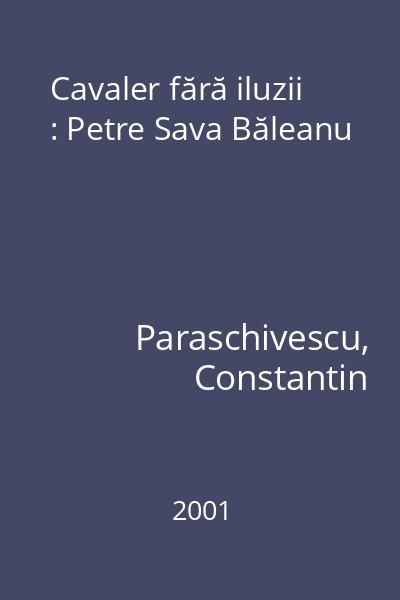 Cavaler fără iluzii : Petre Sava Băleanu