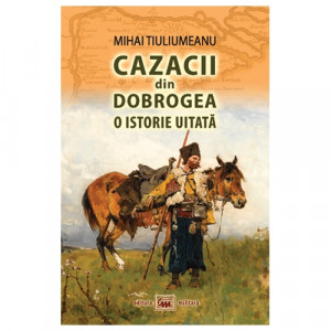 Cazacii din Dobrogea : o istorie uitată
