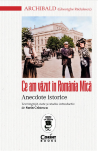 Ce am văzut în România mică : anecdote istorice