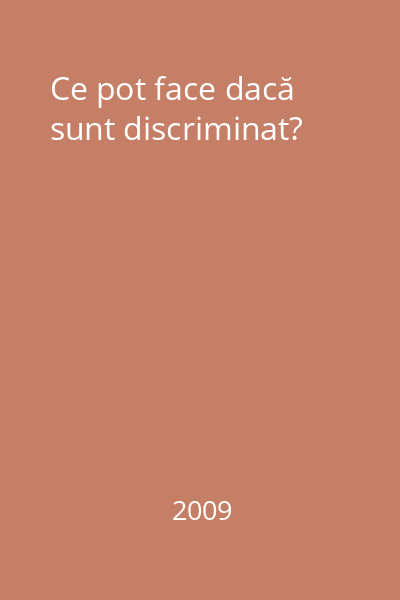 Ce pot face dacă sunt discriminat?