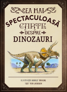 Cea mai spectaculoasă carte despre dinozauri