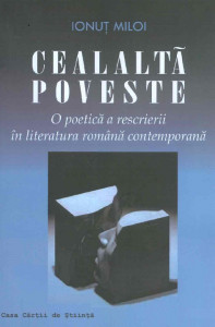 Cealaltă poveste : o poetică a rescrierii în literatura română contemporană