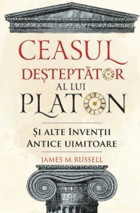 Ceasul deşteptător al lui Platon şi alte invenţii uimitoare