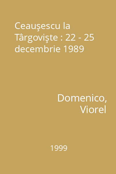 Ceauşescu la Târgovişte : 22 - 25 decembrie 1989