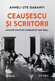 Ceaușescu și scriitorii : analize politico-literare în timp real