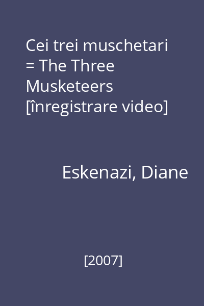 Cei trei muschetari = The Three Musketeers [înregistrare video]