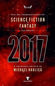 Cele mai frumoase povestiri science-fiction şi fantasy ale anului 2017 : o antologie