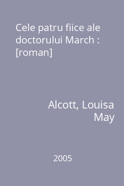 Cele patru fiice ale doctorului March : [roman]