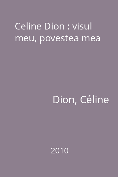 Celine Dion : visul meu, povestea mea