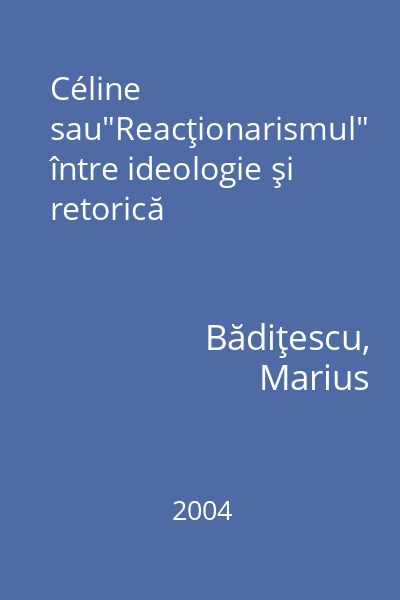 Céline sau"Reacţionarismul" între ideologie şi retorică