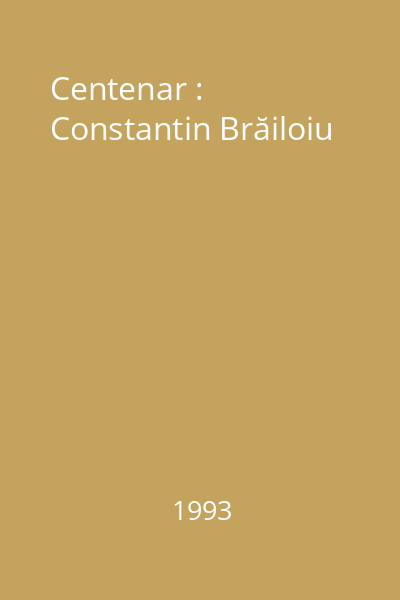 Centenar : Constantin Brăiloiu