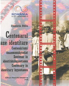 Centenarul în ipostaze identitare : catalog de expoziţie = Centenáriumi önazonosságtudat : kiállítási katalógus