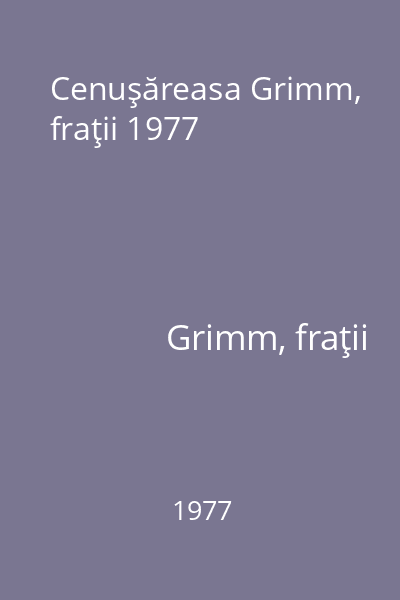 Cenuşăreasa Grimm, fraţii 1977