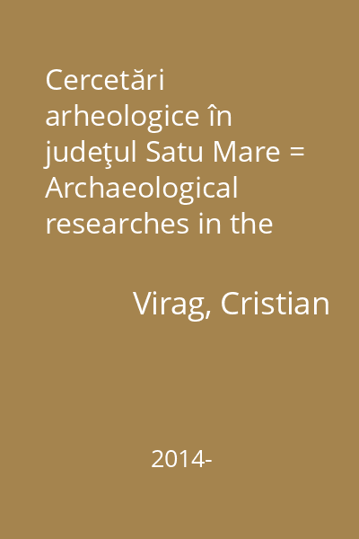 Cercetări arheologice în judeţul Satu Mare = Archaeological researches in the Satu Mare country