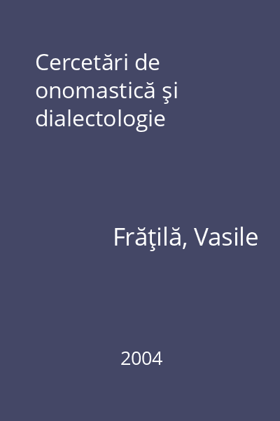 Cercetări de onomastică şi dialectologie