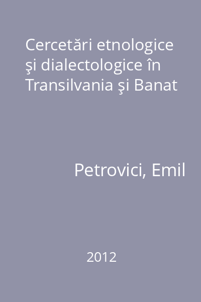 Cercetări etnologice şi dialectologice în Transilvania şi Banat