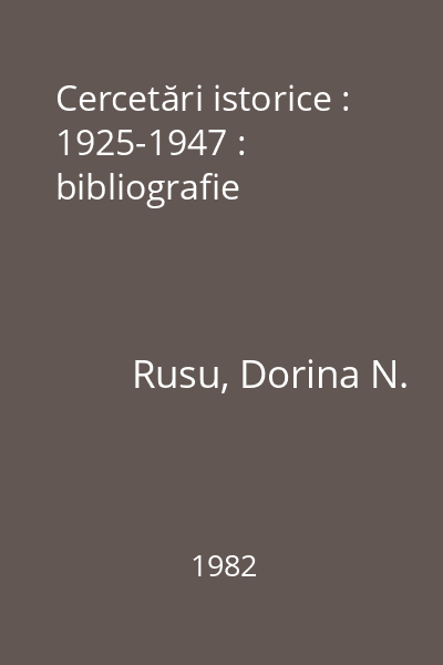 Cercetări istorice : 1925-1947 : bibliografie