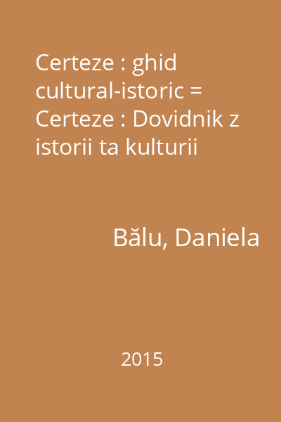 Certeze : ghid cultural-istoric = Certeze : Dovidnik z istorii ta kulturii