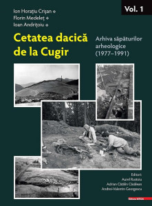 Cetatea dacică de la Cugir = The dacian fortress at Cugir Vol. 1 : Arhiva săpăturilor arheologice = Archive of the archeological excavations : (1977 - 1991)