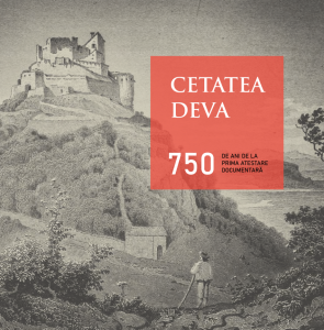 Cetatea Deva : 750 de ani de la prima atestare documentară