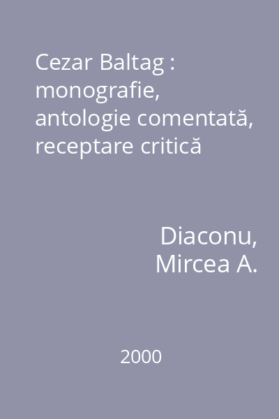 Cezar Baltag : monografie, antologie comentată, receptare critică