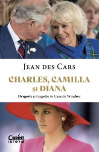 Charles, Camilla şi Diana : dragoste şi tragedie în Casa de Windsor