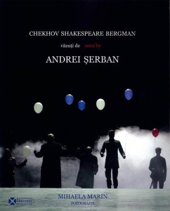 Chekhov, Shakespeare, Bergman văzuți de / seen by Andrei Şerban : [album]