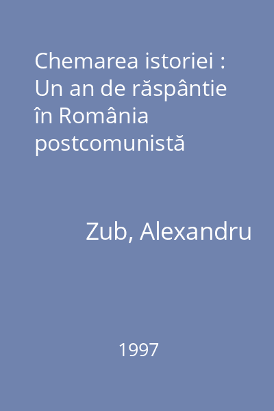 Chemarea istoriei : Un an de răspântie în România postcomunistă