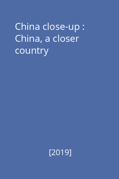 China close-up : China, a closer country