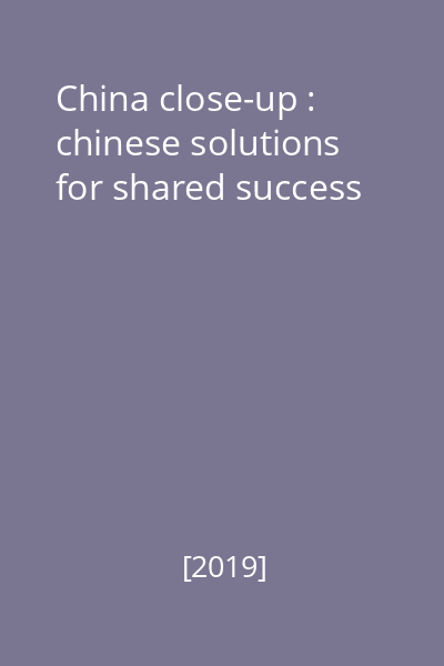 China close-up : chinese solutions for shared success