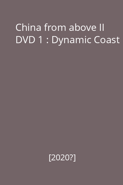 China from above II DVD 1 : Dynamic Coast